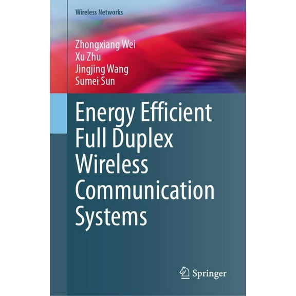 Wireless Networks Energy Efficient Full Duplex Wireless Communication Systems, (Hardcover)