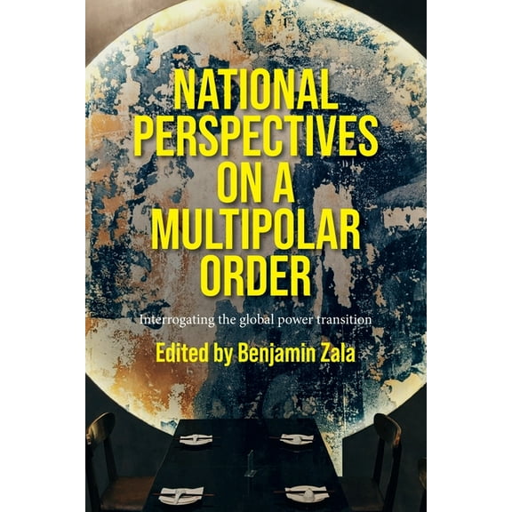 National Perspectives on a Multipolar Order: Interrogating the Global Power Transition, (Paperback)