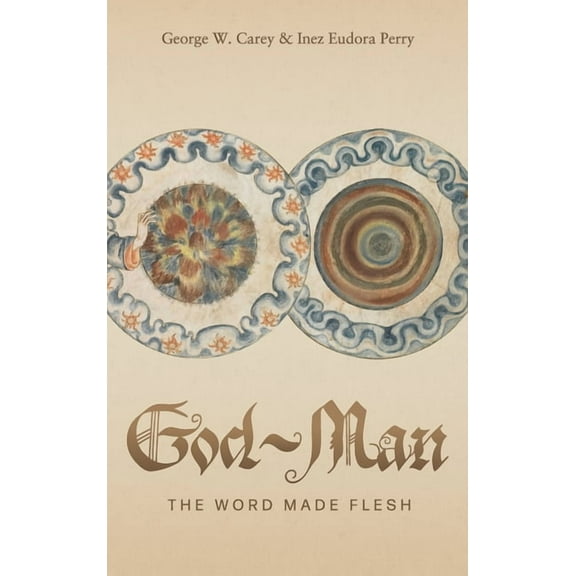 God-Man: The Word Made Flesh, (Hardcover)