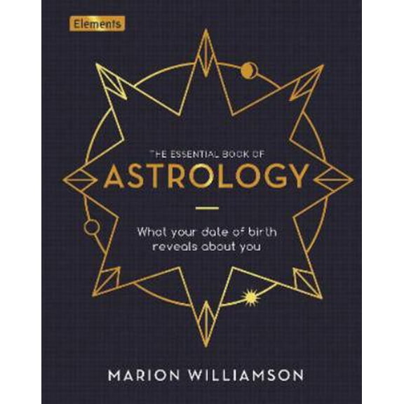 Pre-Owned The Essential Book of Astrology: What Your Date of Birth Reveals about You (Elements, 10) (Hardcover) 1838573941 9781838573942