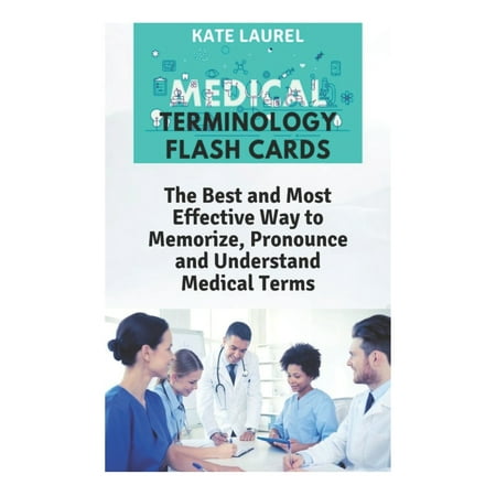 Medical Terminology Flash Cards: The Best and Most Effective Way to Memorize, Pronounce and Understand Medical Terms (The Best Medical Careers)