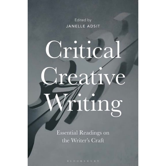 Critical Creative Writing: Essential Readings on the Writer's Craft, (Paperback)
