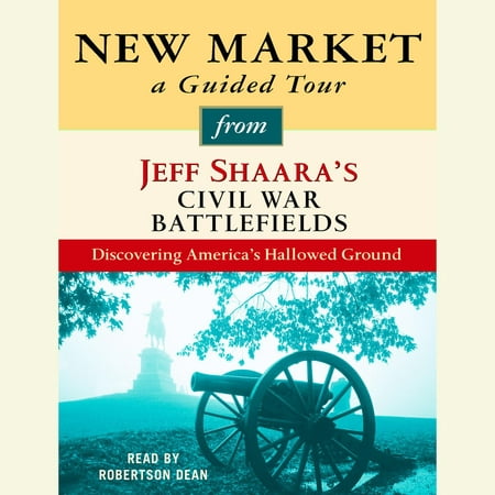 New Market: A Guided Tour from Jeff Shaara's Civil War Battlefields -
