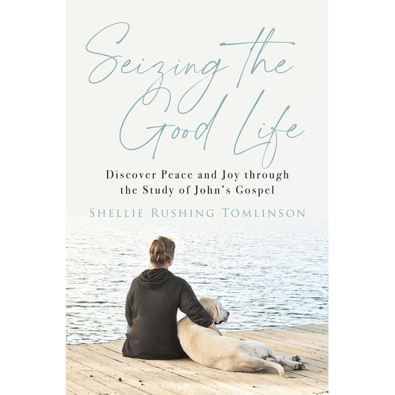 Pre-Owned Seizing the Good Life: Discover Peace and Joy Through the Study of John's Gospel (Paperback) 1684513847 9781684513840