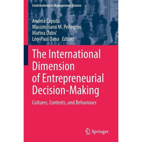 Contributions to Management Science The International Dimension of Entrepreneurial Decision-Making: Cultures, Contexts, and Behaviours, (Paperback)