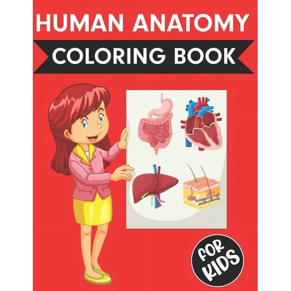 Human Anatomy Coloring Book For Kids: Over 50 Human Body Coloring pages Fun and Educational Way to Learn About Human An, (Paperback)