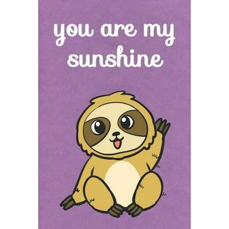 Christmas Help For Families You Are My Sunshine: Sloth Cute Funny Self Motivational And Friendship Journal Notebook. Perfect For Birthday, Anniversary, Christmas, Grad Paperback ()