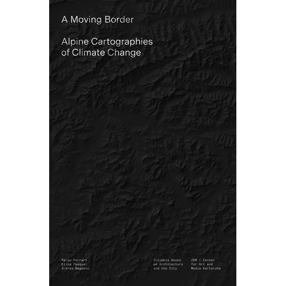 A Moving Border: Alpine Cartographies of Climate Change, (Paperback)