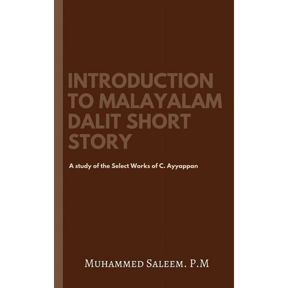 Introduction to Malayalam Dalit Short Story: A study of the Select Works of C. Ayyappan., (Paperback)