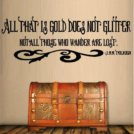 Decal ~ All that is gold does not Glitter, Not all who Wander are lost ~ WALL DECAL 10