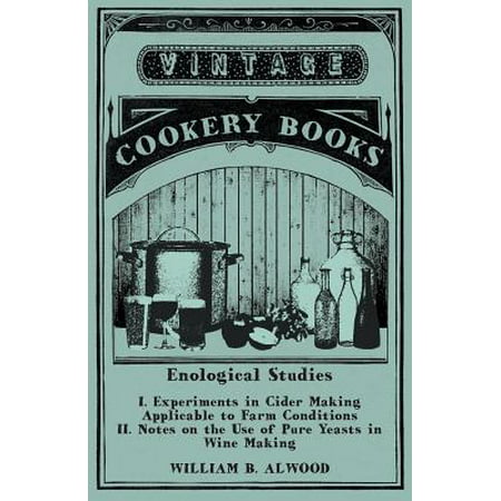 Enological Studies - I. Experiments in Cider Making Applicable to Farm Conditions II. Notes on the Use of Pure Yeasts in Wine Making -