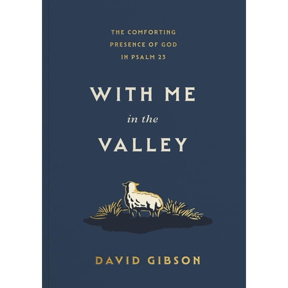 With Me in the Valley: The Comforting Presence of God in Psalm 23, (Paperback)