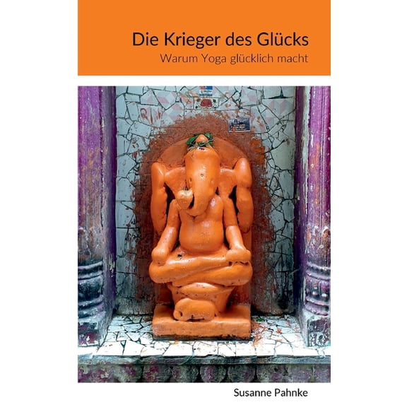 Die Krieger des Glücks: Warum Yoga glücklich macht, (Paperback)