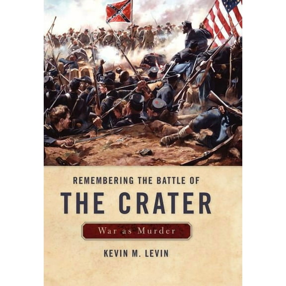 New Directions in Southern History Remembering the Battle of the Crater: War as Murder, (Hardcover)