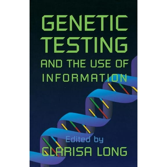 Genetic Testing and the Use of Information (Paperback) by Clarisa Long