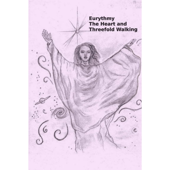 Eurythmy, The Heart, and Three-fold Walking, (Paperback)