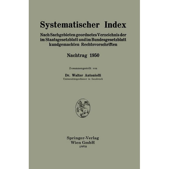 Systematischer Index: Nach Sachgebieten geordnetes Verzeichnis der im Staatsgesetzblatt und im Bundesgesetzblatt kundgem, (Paperback)