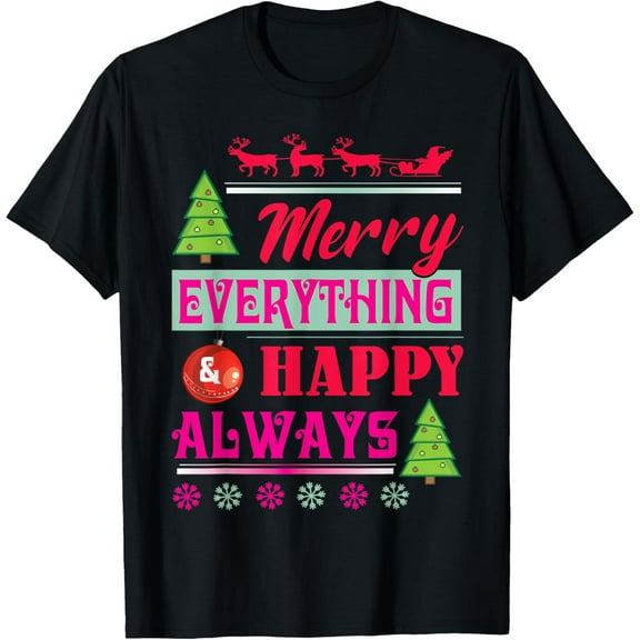 Merry Everything Christmas Day And Happy Always New Year T-Shirt