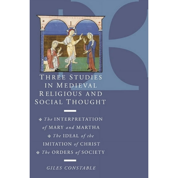 Three Studies in Medieval Religious and Social Thought: The Interpretation of Mary and Martha, the Ideal of the Imitatio, (Paperback)