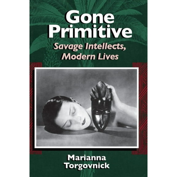 Gone Primitive: Savage Intellects, Modern Lives, (Paperback)