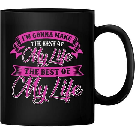 

PrintValue I M Gonna Make The Rest of My Life The Best of My Life 11oz Ceramic Coffee Mug Tea Cup 350 ml (Black)