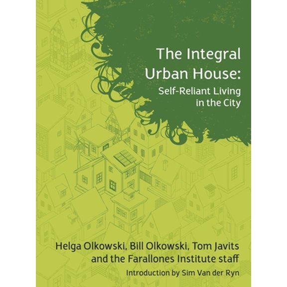 Pre-Owned The Integral Urban House: Self Reliant Living in the City (Paperback) 1897408161 9781897408162