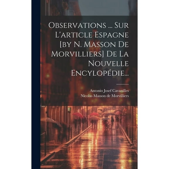 Observations ... Sur L'article Espagne [by N. Masson De Morvilliers] De La Nouvelle Encylopédie... (Hardcover)