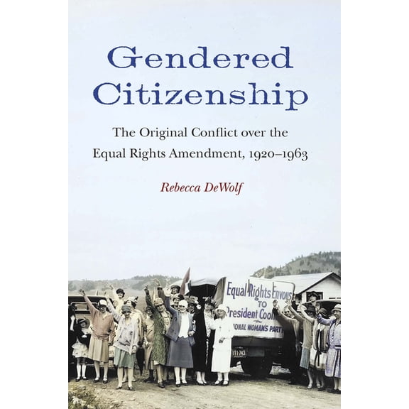 Gendered Citizenship: The Original Conflict over the Equal Rights Amendment, 1920-1963, (Hardcover)