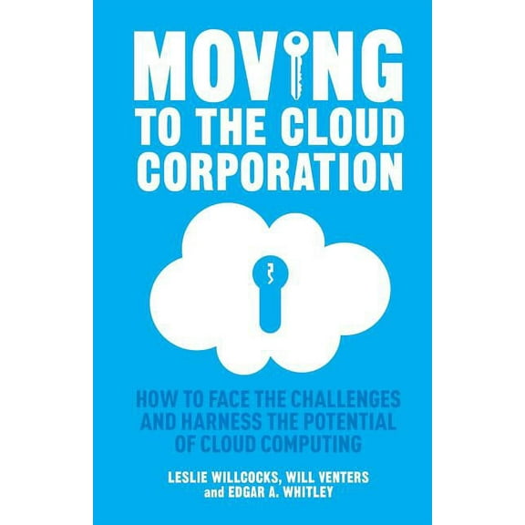 Moving to the Cloud Corporation: How to Face the Challenges and Harness the Potential of Cloud Computing, (Paperback)
