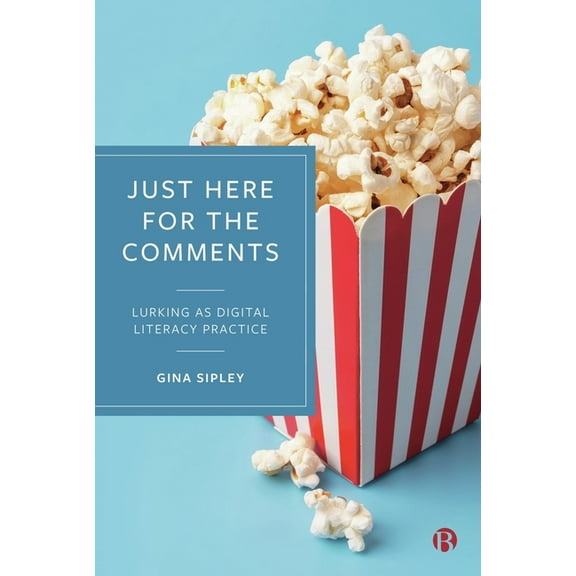 Just Here for the Comments: Lurking as Digital Literacy Practice, (Hardcover)