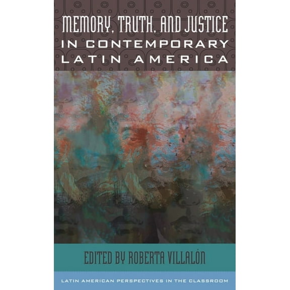 Latin American Perspectives in the Class Memory, Truth, and Justice in Contemporary Latin America, (Hardcover)