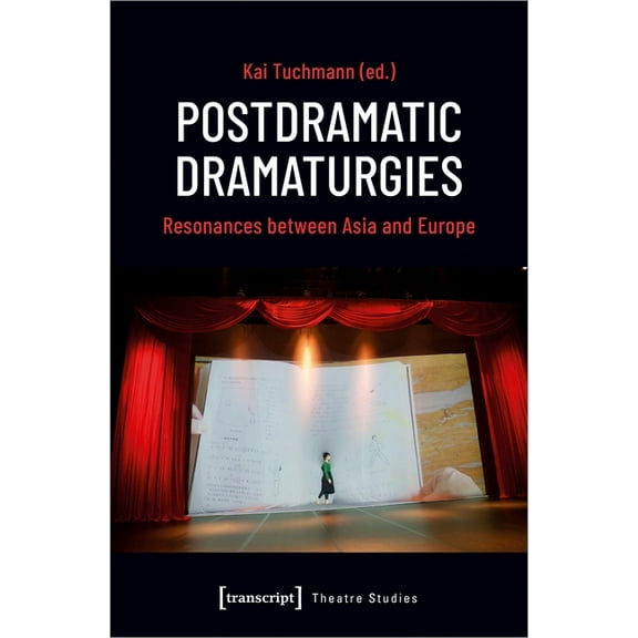 Postdramatic Dramaturgies: Resonances Between Asia and Europe, (Paperback)