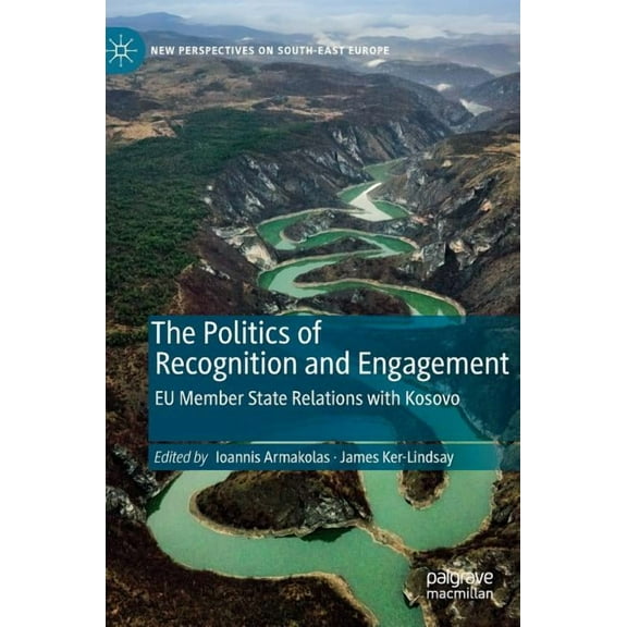New Perspectives on South-East Europe The Politics of Recognition and Engagement: EU Member State Relations with Kosovo, (Hardcover)