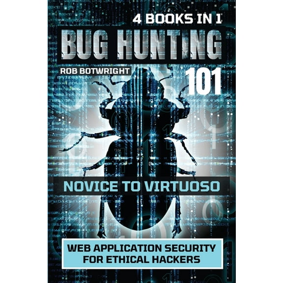 Bug Hunting 101: Web Application Security For Ethical Hackers, (Paperback)