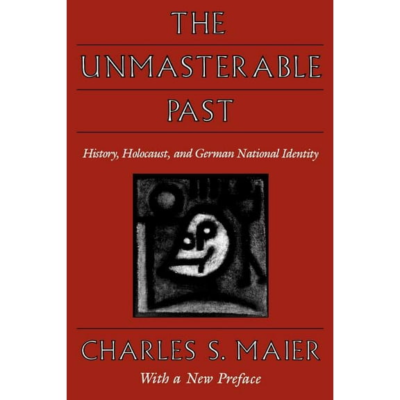 The Unmasterable Past: History, Holocaust, and German National Identity