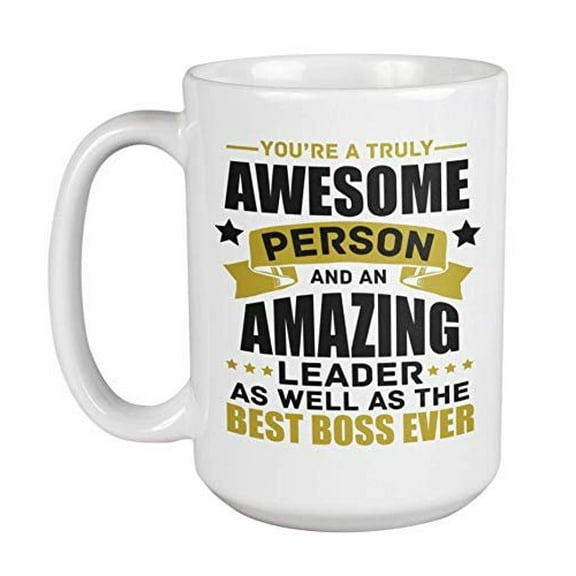 You're A Truly Awesome Person And An Amazing Leader As Well As The Best Boss Ever. Inspiration Coffee & Tea Gift Mug For Leaders, Director, Exec, Managers, Pastors, Employees, Women And Men (15oz)