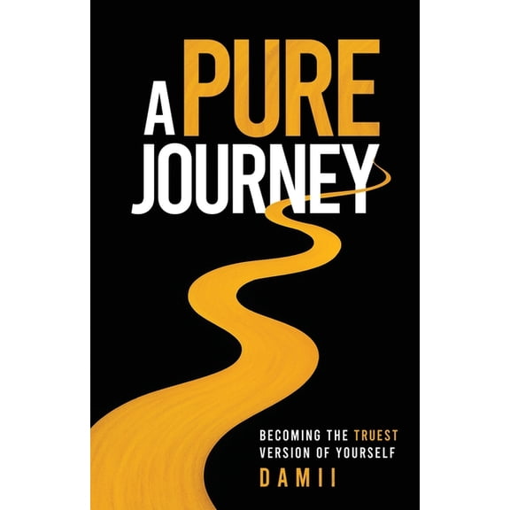 A Pure Journey: Becoming the Truest Version of Yourself, (Paperback)