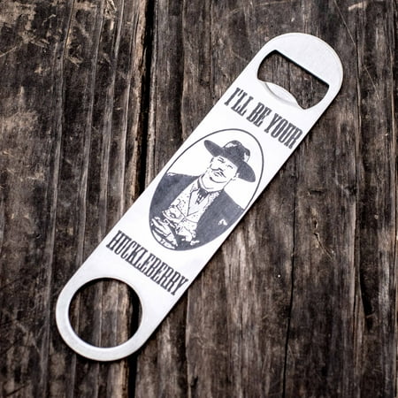 

I ll be your Huckleberry - Bottle Opener