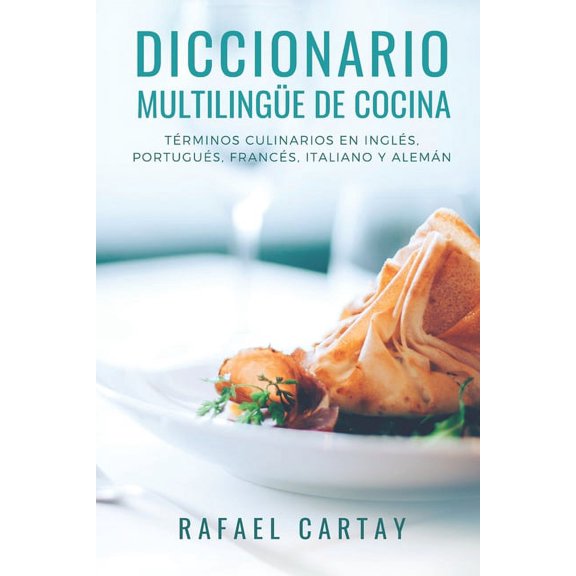 Diccionario Multilingüe de Cocina: Términos culinarios en Inglés, Portugués, Francés, Italiano y Alemán. (Paperback)