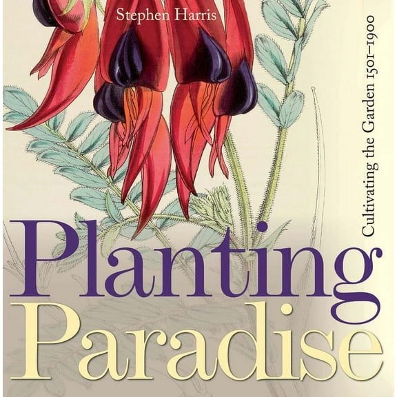 Planting Paradise : Cultivating the Garden, 1501-1900 (Hardcover)