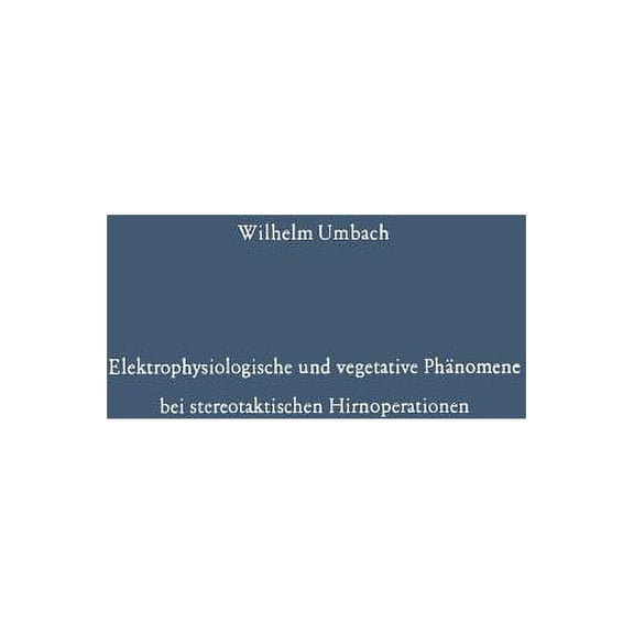 Elektrophysiologische Und Vegetative Phänomene Bei Stereotaktischen Hirnoperationen, (Paperback)