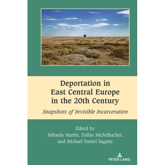 South-East European History Deportation in East Central Europe in the 20th Century: Snapshots of Invisible Incarceration, Book 13, (Hardcover)