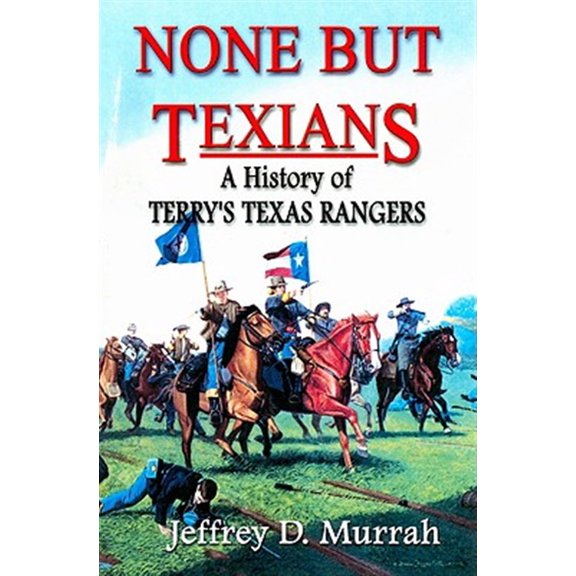 Pre-Owned None But Texians: A History of Terry's Texas Rangers, 9781571685520, 1571685529, Paperback, Illustrated edition