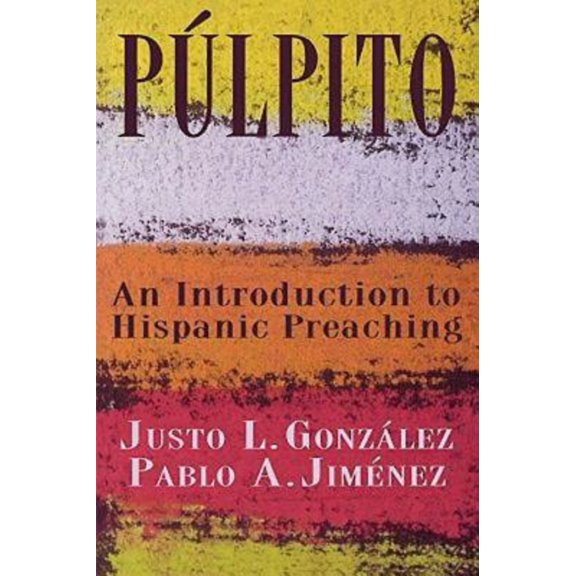Púlpito: An Introduction to Hispanic Preaching (Paperback) 068708850X 9780687088508