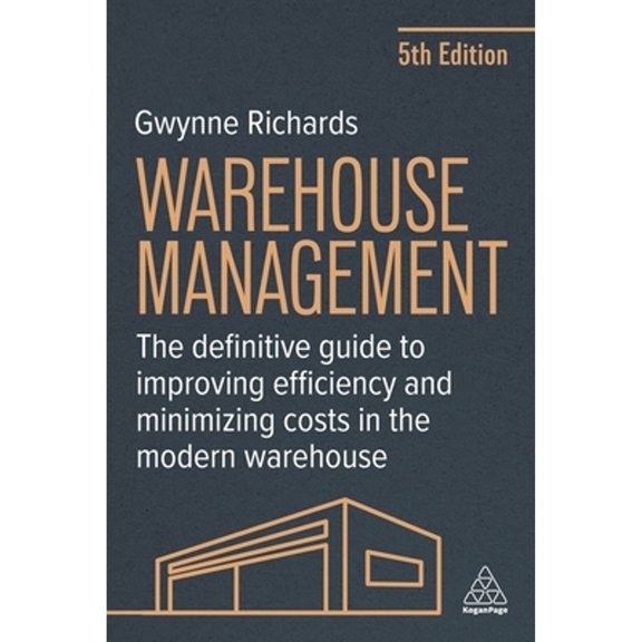 Pre-Owned Warehouse Management: The Definitive Guide to Improving Efficiency and Minimizing Costs in the Modern Warehouse, (Paperback)