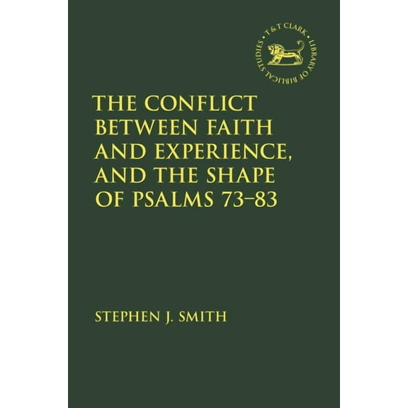 Library of Hebrew Bible/Old Testament St The Conflict Between Faith and Experience, and the Shape of Psalms 73-83, Book 723, (Hardcover)