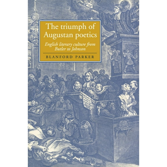 Cambridge Studies in Eighteenth-Century The Triumph of Augustan Poetics: English Literary Culture from Butler to Johnson, Book 36, (Paperback)