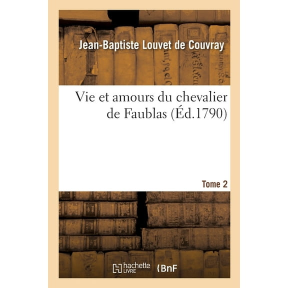 Vie Et Amours Du Chevalier de Faublas. Tome 2 (Paperback)