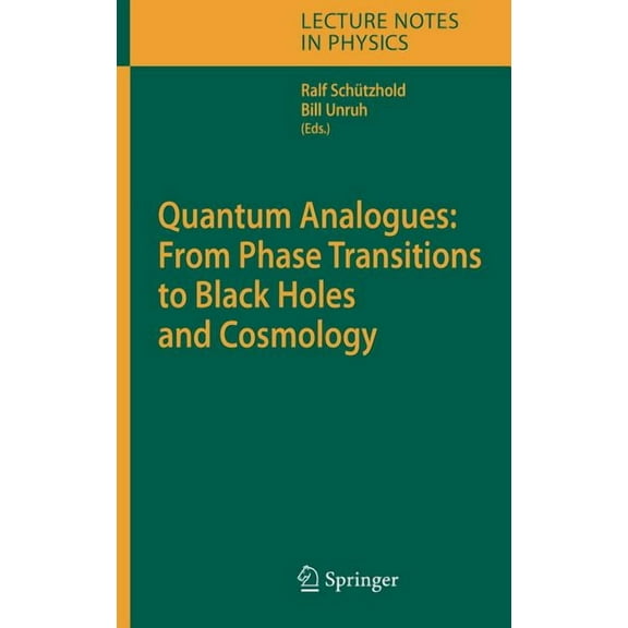 Lecture Notes in Physics Quantum Analogues: From Phase Transitions to Black Holes and Cosmology, Book 718, (Hardcover)