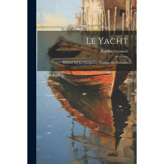 Le yacht; histoire de la navigation maritime de plaisance (Paperback)